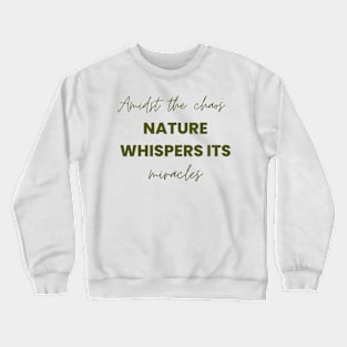 Amidst the chaos, nature whispers its miracles Crewneck Sweatshirt